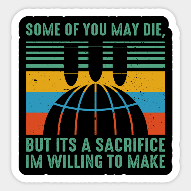 Some Of You May Die, but its a sacrifice Im Willing to make gift For Men Women Sticker by Los San Der